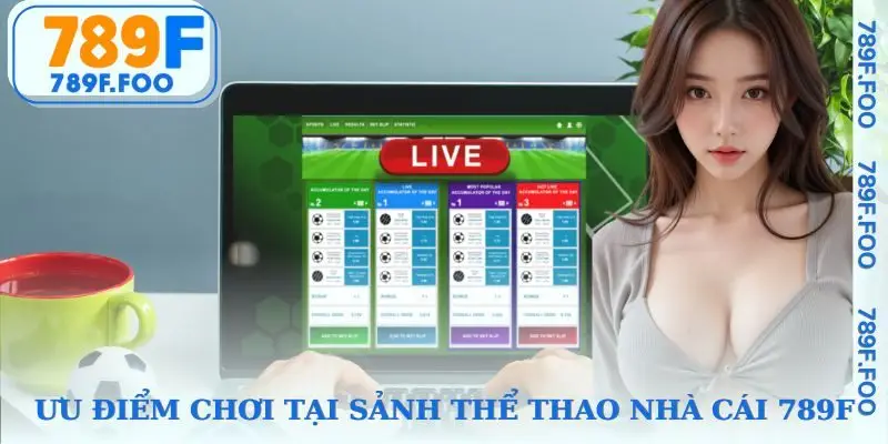 Lợi ích khi chơi cá cược tại sảnh thể thao 789F